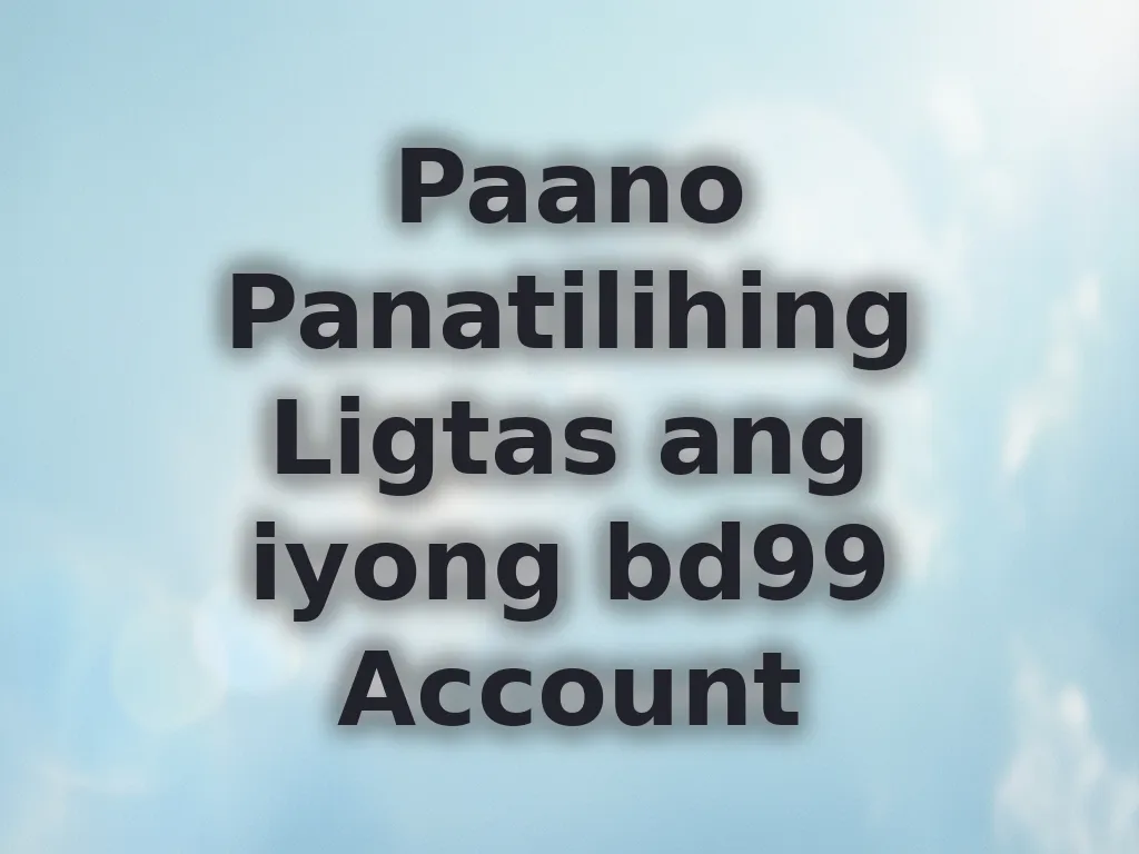 Paano Panatilihing Ligtas ang iyong bd99 Account