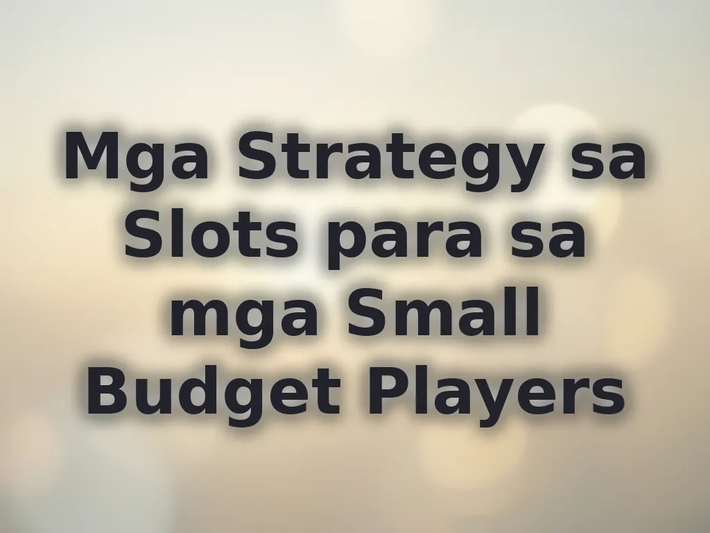 Mga Strategy sa Slots para sa mga Small Budget Players